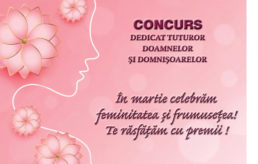 CONCURS „În martie celebrăm feminitatea și frumusețea”
