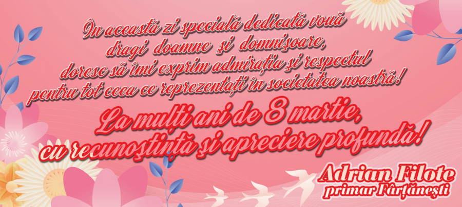Primarul comunei Fârțănești, Adrian Filote, vă ureaza un 8 Martie fericit!