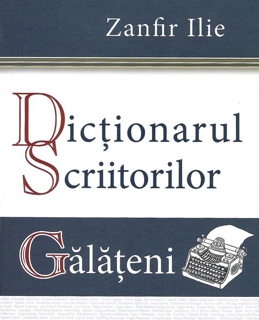 A apărut DICȚIONARUL SCRIITORILOR GĂLĂȚENI