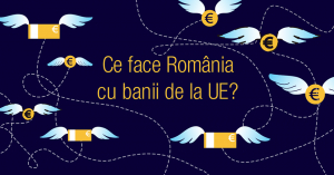 Ce se întâmplă cu banii europeni care ajung în România?