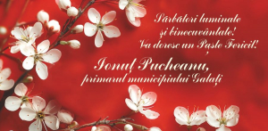 Vă doresc un Paște Fericit! Ionuț Pucheanu, primarul municipiului Galați
