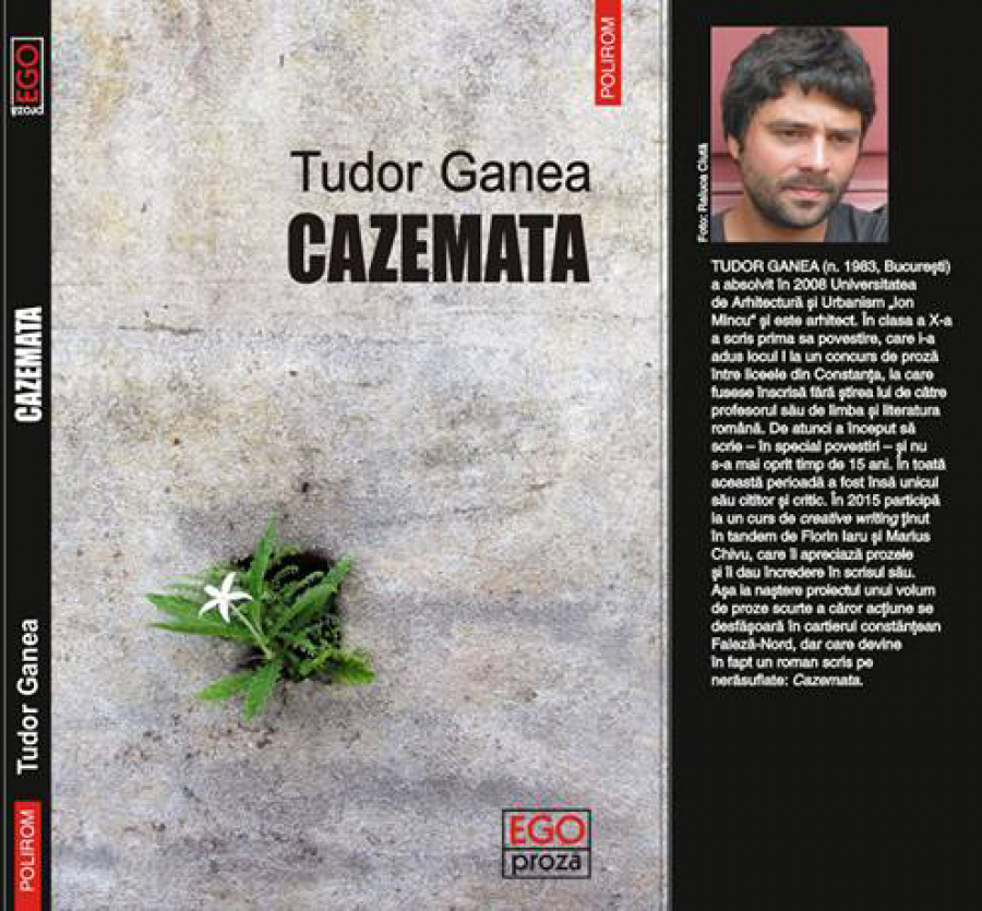 "Cazemata", de Tudor Ganea, Polirom, 2016