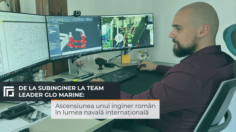 De la Subinginer la Team Leader GLO Marine: Ascensiunea unui inginer român în lumea navală internațională