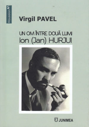 &quot;Un om între două lumi: Ion (Jan) Hurjui&quot;, de Virgil Pavel