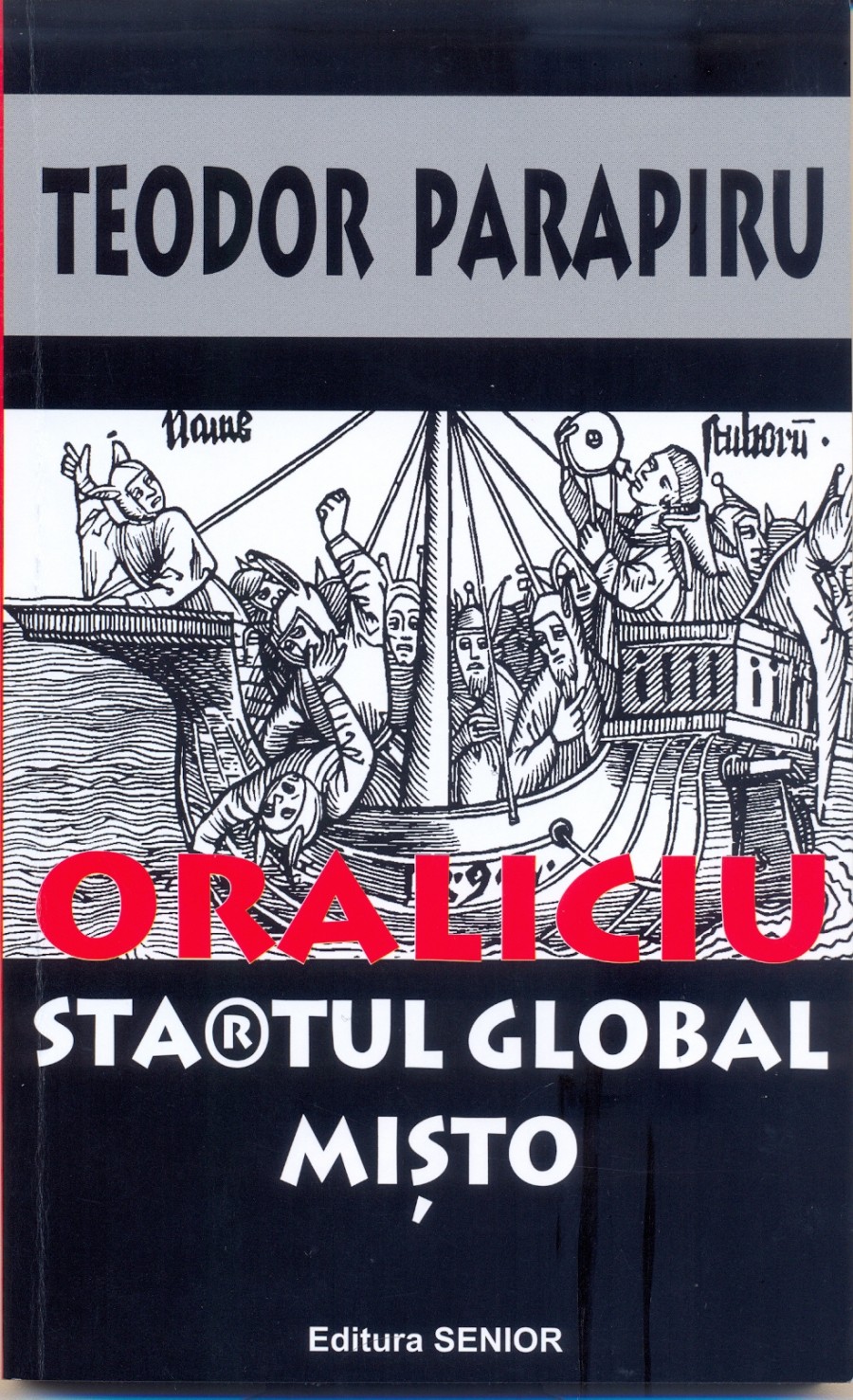 Teodor Parapiru, Oraliciu, sta®tul global mişto, Ed. Senior, Călăraşi, 2014/ Apocalipsa caraghioşilor a început ieri... 