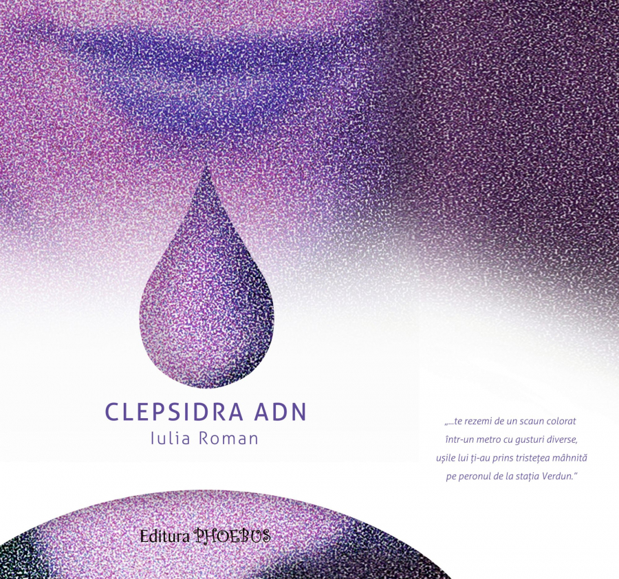 CRONICĂ DE CARTE | ”Clepsidra ADN”, de Iulia Roman. Untold de salon, alt fel de bio-poeme!