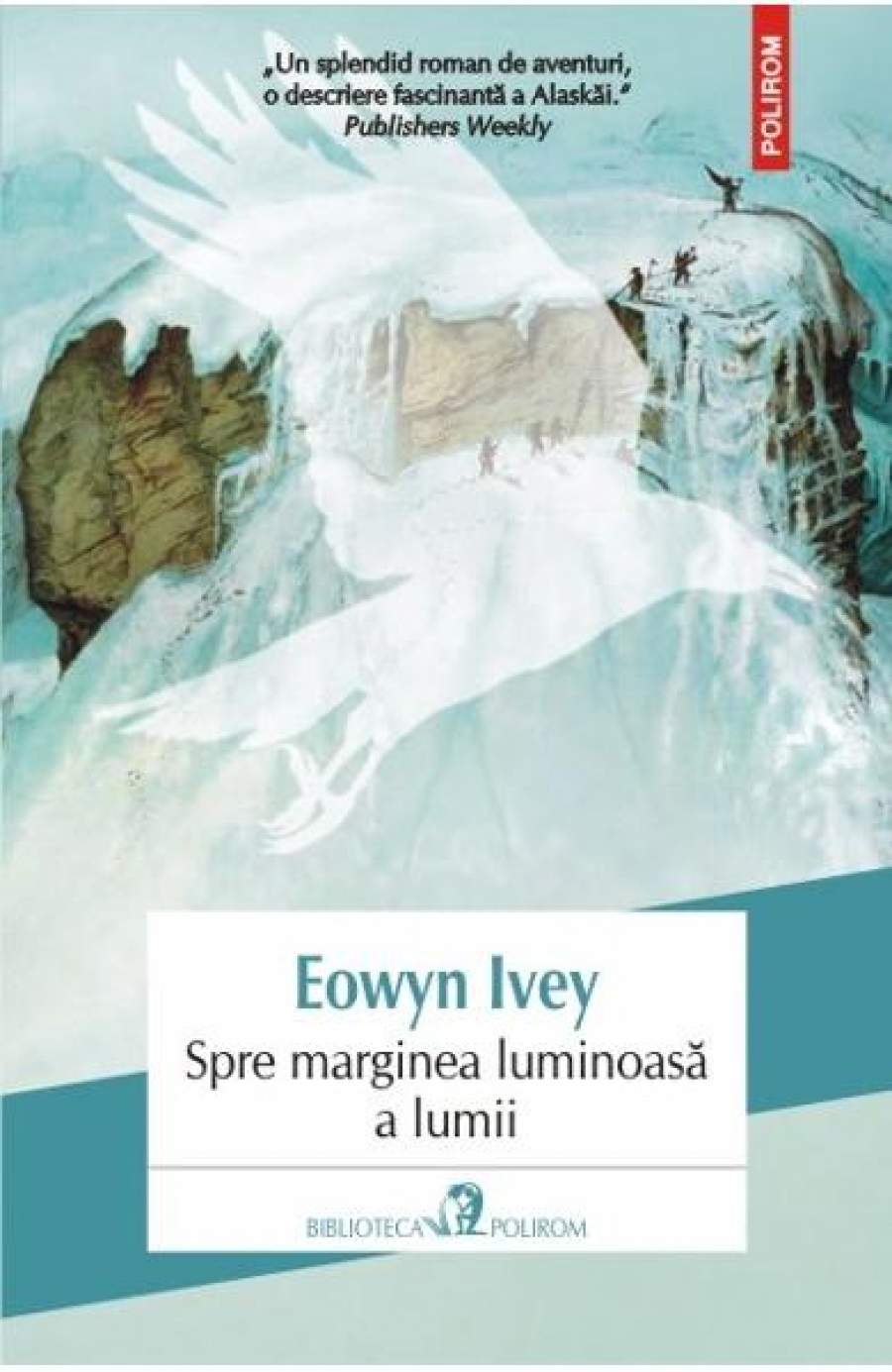 Campanie VL: Uşor de citit  | Spre marginea luminoasă a lumii, de Eowyn Ivey
