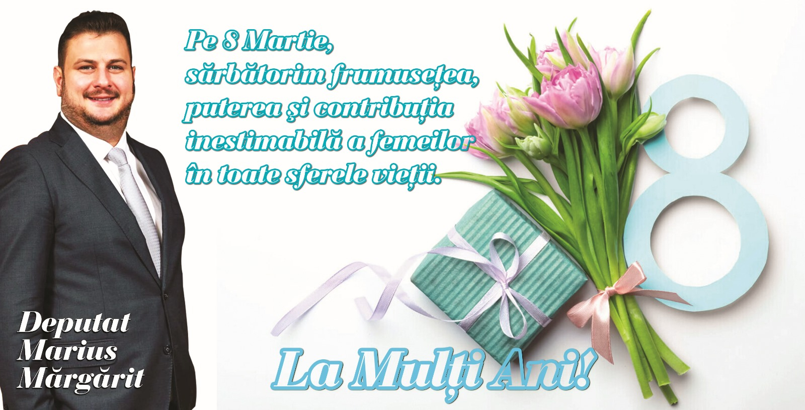 Deputat  Mărgărit Marius, vă dorește un 8 Martie minunat!