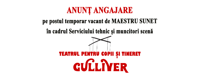 Teatrul de Copii şi Tineret  "Gulliver" angajează