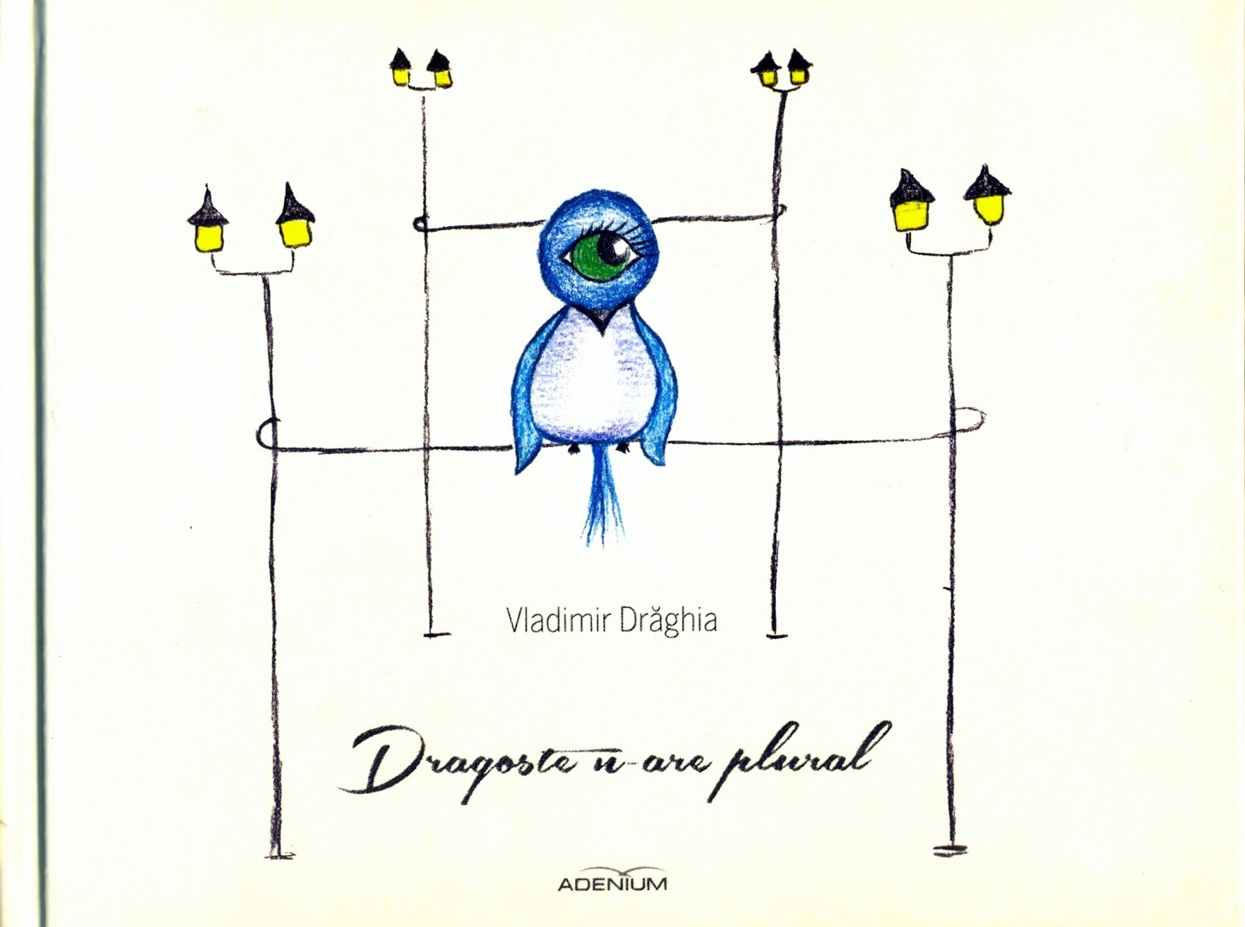 Vladimir Drăghia – Dragoste n-are plural, Ed.Adenium, 2014 (ediţia a doua): Dragostea se întoarce la Galaţi... !