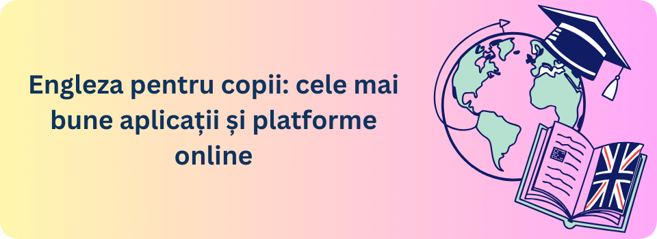 Engleza pentru copii: cele mai bune aplicații și platforme online