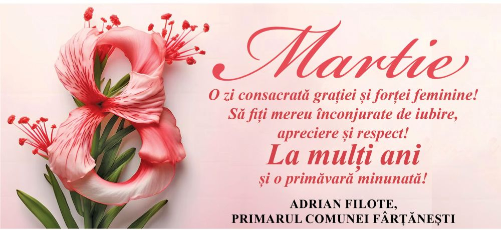 Primarul comunei Fârțănești, Adrian Filote, vă ureaza un 8 Martie fericit!