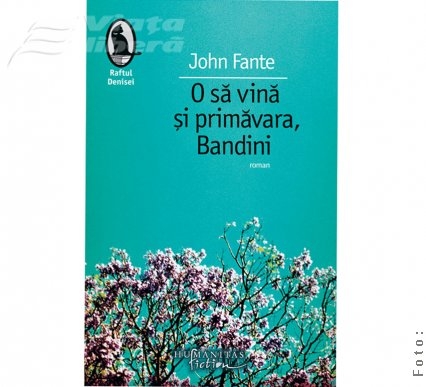 „O să  vină şi primăvara, Bandini”, de John Fante