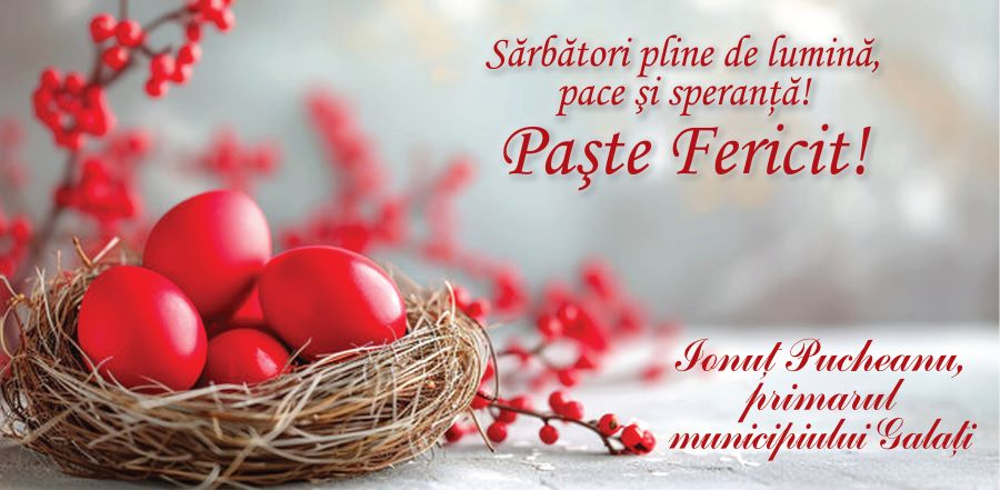IONUȚ PUCHEANU - Primarul Municipiului Galați, vă urează Paște fericit!